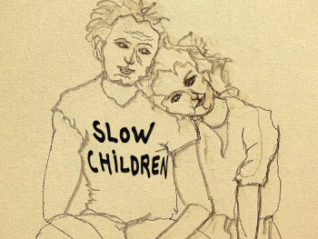THE CHILDREN, THEY ARE SLOW